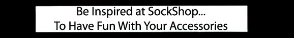 Click Here To Be Inspired at SockShop Click Here To Be Inspired at SockShop