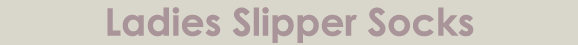 Click Here to View the Ladies Slipper Socks at SockShop.co.uk