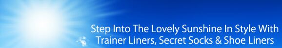Step Into The Lovely Sunshine In Style With Trainer Liners, Secret Socks and Shoe Liners